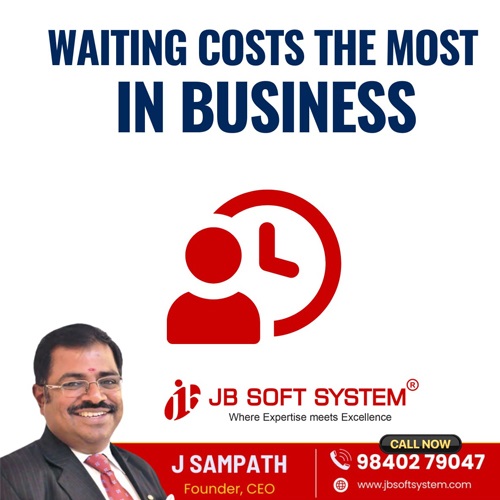 Waiting Costs the Most in Business By J Sampath, Founder and CEO of JB Soft System
